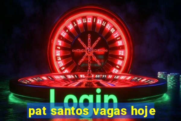 pat santos vagas hoje