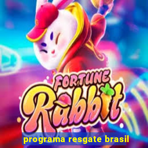 programa resgate brasil