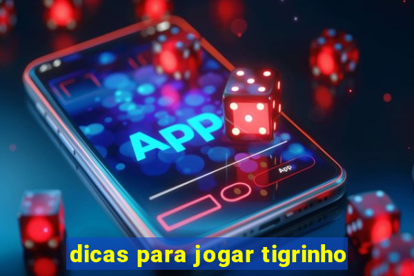 dicas para jogar tigrinho