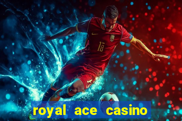 royal ace casino sign up bonus