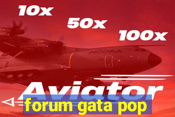 forum gata pop