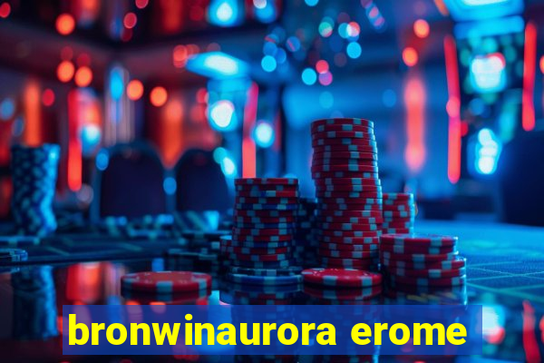 bronwinaurora erome