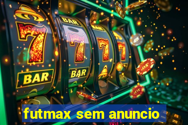 futmax sem anuncio