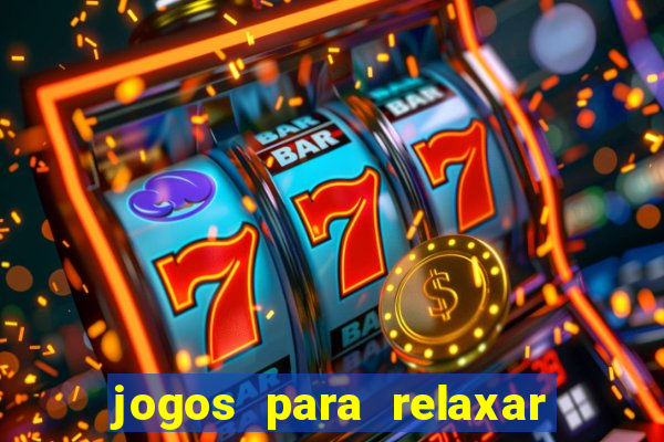 jogos para relaxar a mente