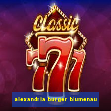 alexandria burger blumenau