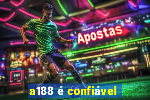 a188 é confiável