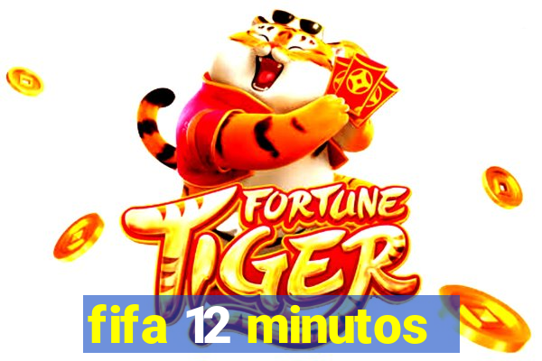 fifa 12 minutos