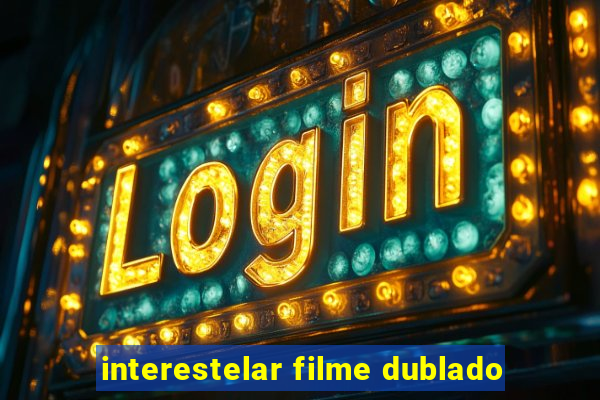 interestelar filme dublado