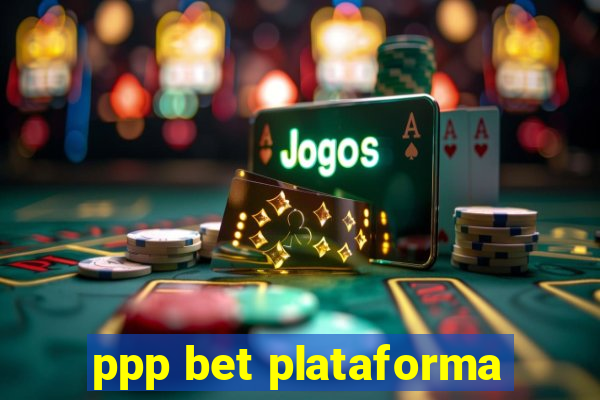 ppp bet plataforma