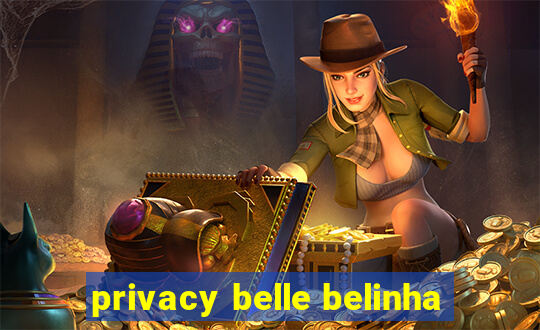 privacy belle belinha