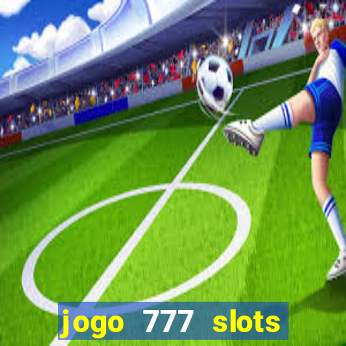 jogo 777 slots paga mesmo