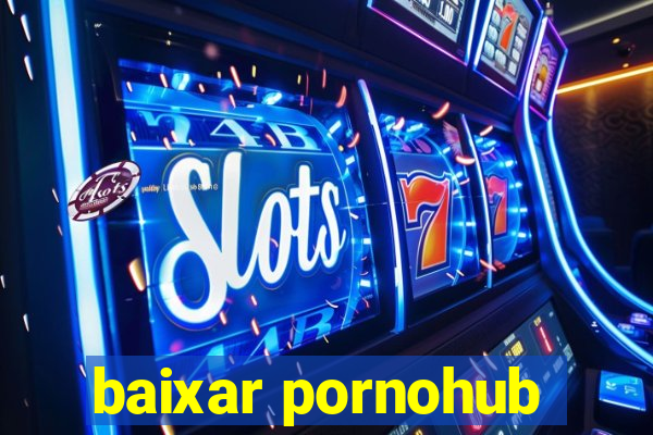 baixar pornohub