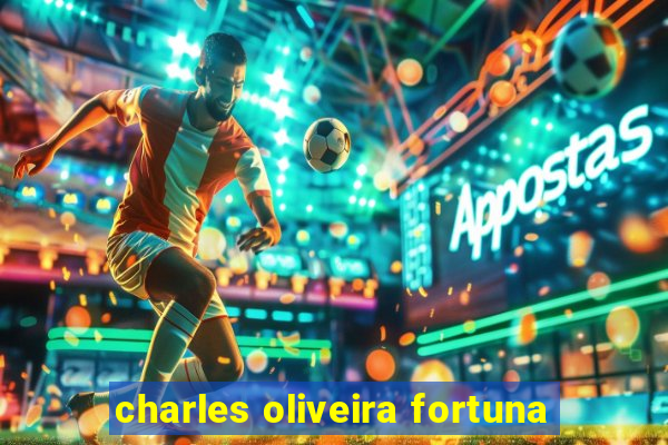 charles oliveira fortuna