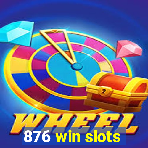 876 win slots