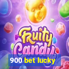 900 bet lucky