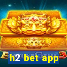 h2 bet app