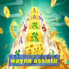 wayne assistir