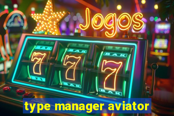 type manager aviator