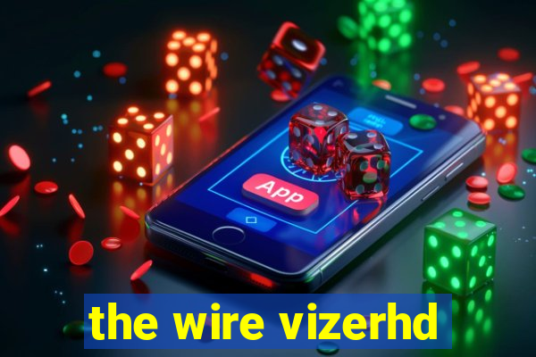 the wire vizerhd