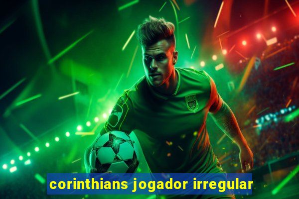 corinthians jogador irregular