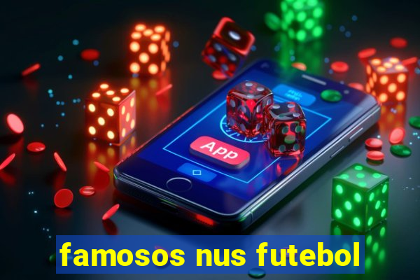 famosos nus futebol