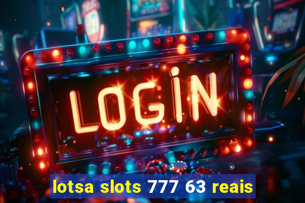 lotsa slots 777 63 reais