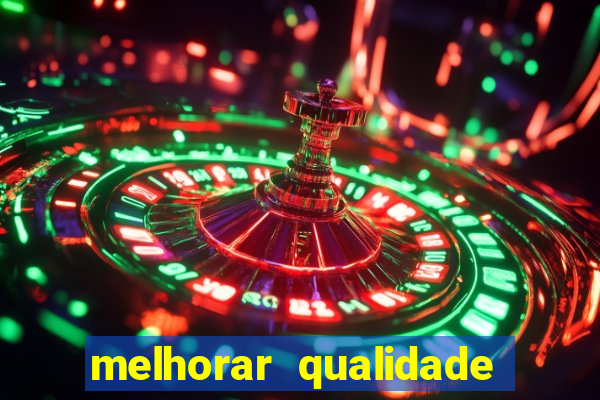 melhorar qualidade da foto