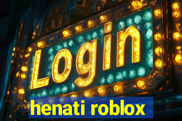 henati roblox