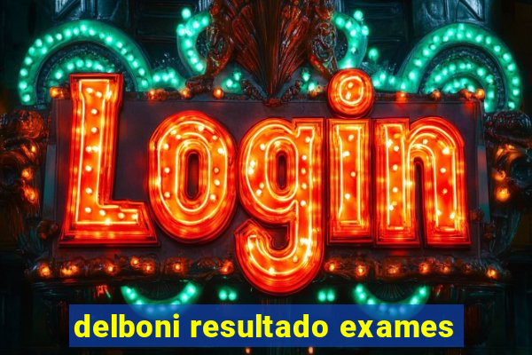 delboni resultado exames