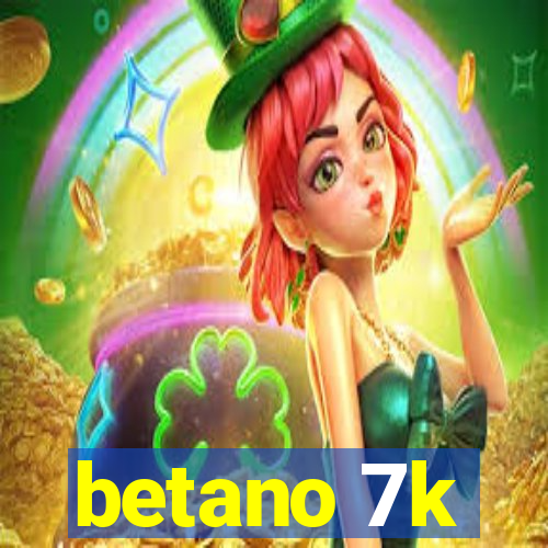 betano 7k