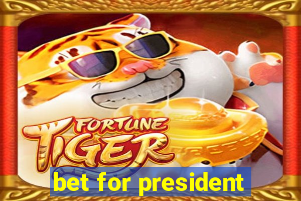 bet for president