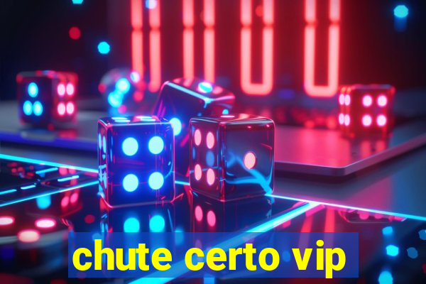 chute certo vip