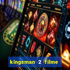 kingsman 2 filme completo dublado