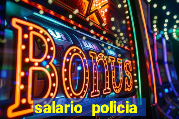 salario policia civil ba