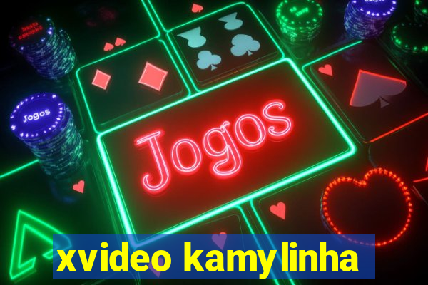 xvideo kamylinha