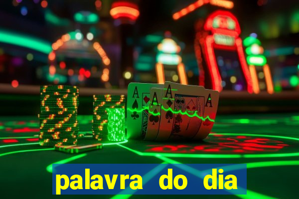 palavra do dia jogo contexto