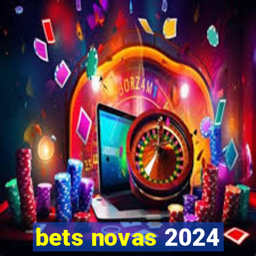 bets novas 2024