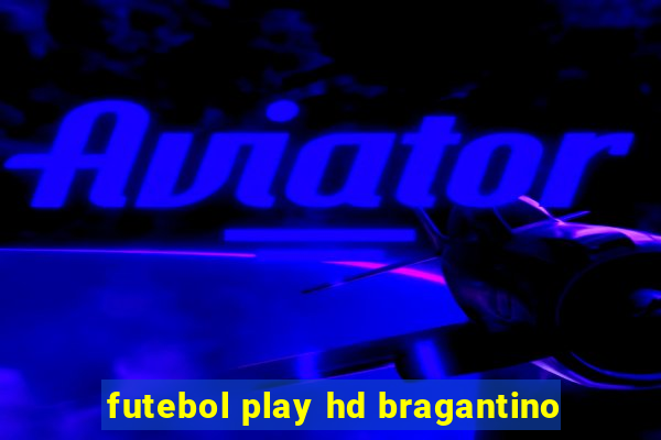 futebol play hd bragantino