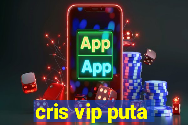 cris vip puta