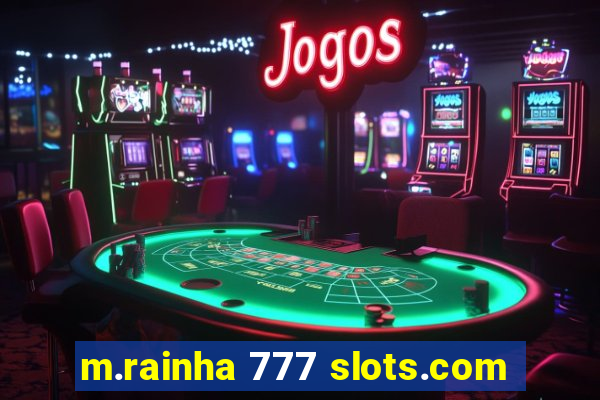 m.rainha 777 slots.com