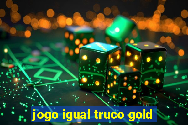 jogo igual truco gold