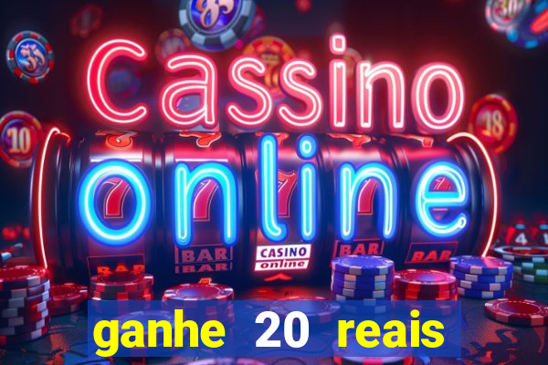 ganhe 20 reais para apostar cassino