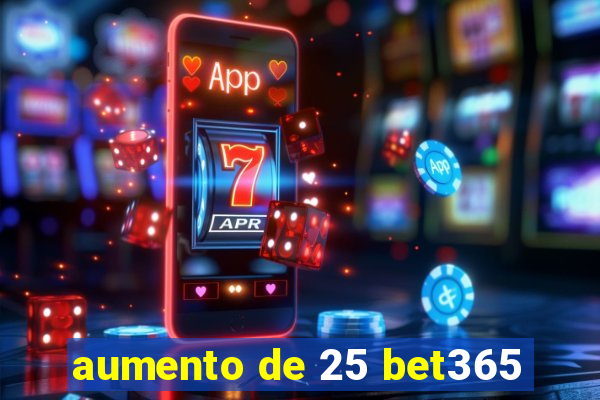 aumento de 25 bet365