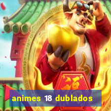 animes 18 dublados