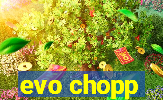 evo chopp