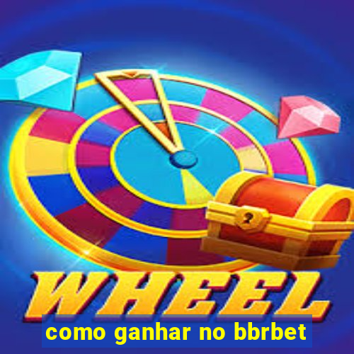 como ganhar no bbrbet