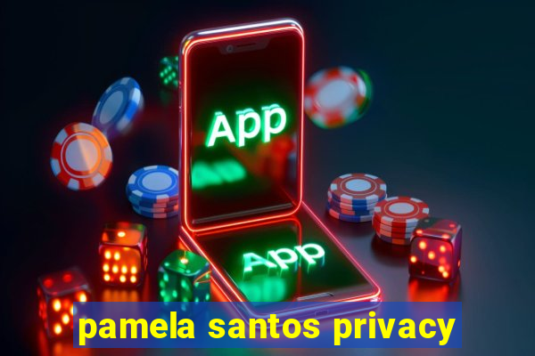 pamela santos privacy