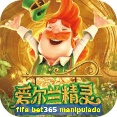 fifa bet365 manipulado