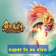 super tv ao vivo