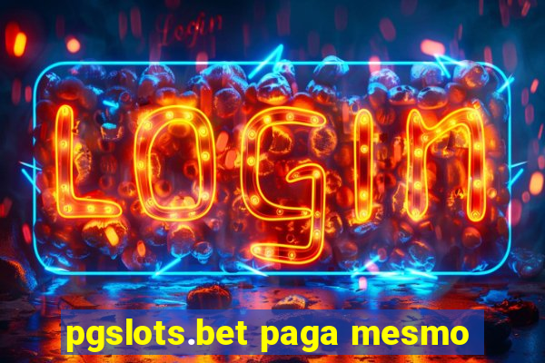 pgslots.bet paga mesmo